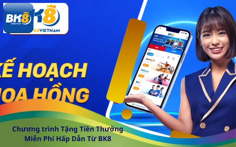 Chương trình Tặng Tiền Thưởng Miễn Phí Hấp Dẫn Từ BK8